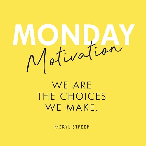 #431 - Monday Motivation: "We are the choices we make." - Meryl Streep