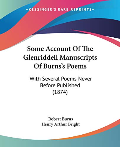 Some Account Of The Glenriddell Manuscripts Of Burns's Poems: With Several Poems Never Before Published (1874)