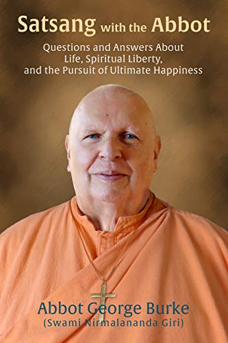 Satsang with the Abbot: Questions & Answers about Life, Spiritual Liberty, and the Pursuit of Ultimate Happiness