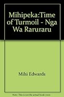 Mihipeka:Time of Turmoil- Nga 0140174907 Book Cover