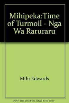 Paperback Mihipeka: Time of turmoil : nga¯ wa¯ raruraru Book