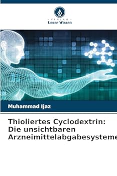 Paperback Thioliertes Cyclodextrin: Die unsichtbaren Arzneimittelabgabesysteme [German] Book