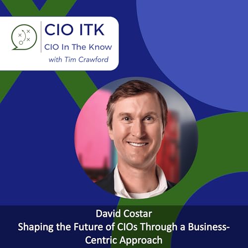 Shaping the Future of CIOs Through a Business-Centric Approach with David Costar cover art