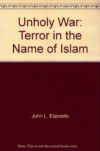 Unholy War: Terror in the Name of Islam 6035010520 Book Cover