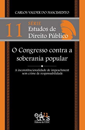 O Congresso contra a soberania popular: a inconstitucionalidade de impeachment sem crime de responsabilidade