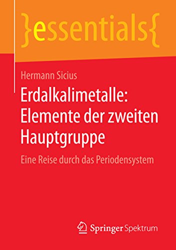 Erdalkalimetalle: Elemente der zweiten Hauptgruppe: Eine Reise durch das Periodensystem (essentials)