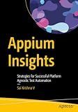 Appium Insights: Strategies for Successful Platform Agnostic Test Automation