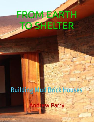 FROM EARTH TO SHELTER: Building Mud Brick Houses