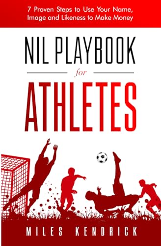 NIL Playbook for Athletes: 7 Proven Steps to Use Your Name, Image and Likeness to Make Money
