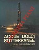  Acque dolci sotterranee. Inventario dei dati raccolti dall\' AGIP durante la ricerca di idrocarburi in italia.