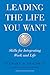 Leading the Life You Want: Skills for Integrating Work and Life