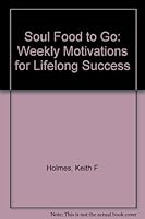 Soul Food To Go: Weekly Motivations For Lifelong Success 1893652076 Book Cover