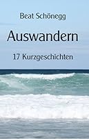 Auswandern: 17 Kurzgeschichten 3906240576 Book Cover