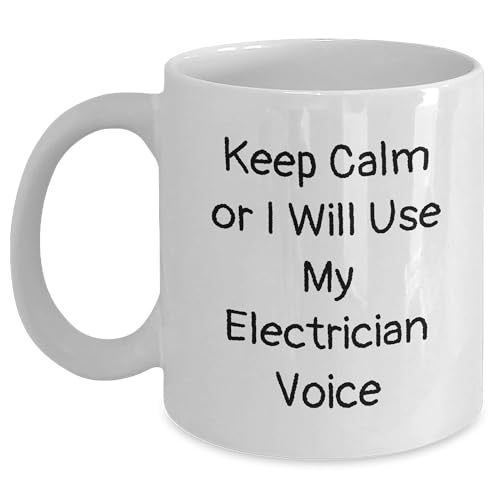 Keep Calm Or I Will Use My Electrician Voice Electrician White Coffee Mug - Funny Christmas Unique Gifts for Electrician Friends and Family