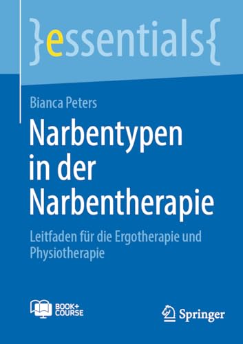 Narbentypen in der Narbentherapie: Leitfaden für die Ergotherapie und Physiotherapie (essentials) (German Edition)