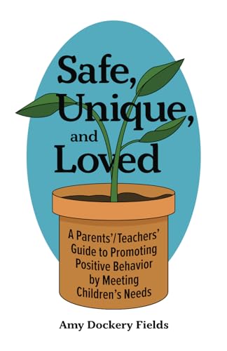 Safe, Unique, and Loved: A Parent's/Teacher's Guide to Promoting Positive Behavior by Meeting Children's Needs image 2