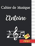  Cahier de Musique Antoine: Cahier de Partitions, cadeau pour Antoine  13 Portées Page, Couverture Noir, 110 Pages Grand Format, 21.59 x 27.94 cm