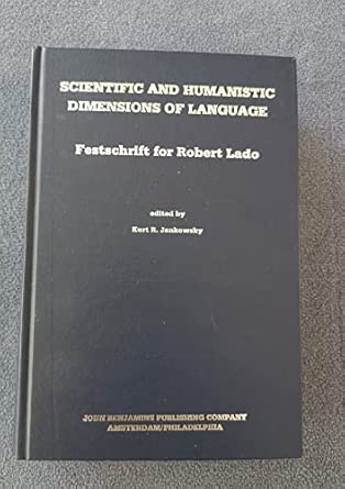 Scientific and Humanistic Dimensions of Language: Festschrift for Robert Lado. On the Occasion of his 70th Birthday Scientific and Humanistic Dimensions of Language: Festschrift for Robert Lado. On the Occasion of his 70th Birthday book cover