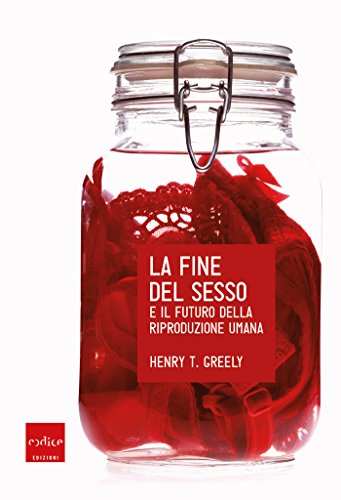 Henry T. Greely - La fine del sesso (2017)
