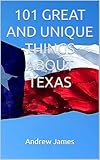 101 GREAT AND UNIQUE THINGS ABOUT TEXAS (GREAT STATES)