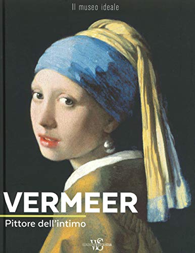 Vermeer. Pittore dell'intimo. Ediz. illustrat