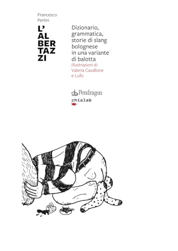 L'albertazzi. Dizionario, Grammatica, Storie Di Slang Bolognese In Una Variante Di Balotta - 2