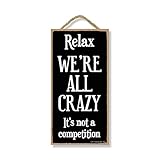 Honey Dew Gifts Funny Sign, Relax We're All Crazy 5 inch by 10 inch Hanging Wall Art, Decorative Home Decor
