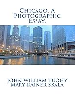 Chicago: A Photographic Essay 0692523812 Book Cover