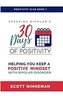 Speaking Bipolar's 30 Days of Positivity: Helping you keep a positive mindset with bipolar disorder (Positivity Club) B0D9VQ46RR Book Cover