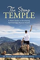 The Strong Temple: A Man's Guide to Developing Spiritual and Physical Health 1490897607 Book Cover