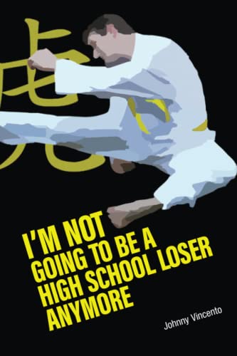 I’M NOT GOING TO BE A HIGH SCHOOL LOSER ANYMORE