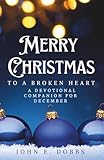 Merry Christmas to a Broken Heart: A Devotional Companion for December