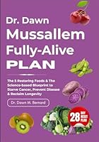 Dr. Dawn Mussallem Fully-Alive Plan: The 5 Restoring Foods & The Science-based Blueprint to Starve Cancer, Prevent Disease & Reclaim Longevity B0G25RQ56F Book Cover