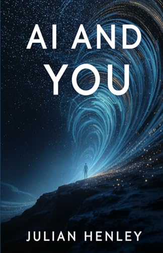 AI and You: Demystifying Artificial Intelligence: Everyday Tools, Myths, and Mental Models for Smarter LivingDemystifying Artificial Intelligence: ... Myths, and Mental Models for Smarter Living