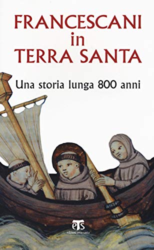 Francescani in Terra Santa. Una storia lunga 800 ann