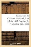 Exposition de Clermont-Ferrand. Mai et Juin 1863. Section de l'Industrie. Catalogue officiel