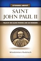 Stories about Saint John Paul II: Told by his Close Friends and Co-Workers 1586179659 Book Cover