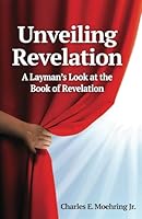Unveiling Revelation: A Layman's Look at the Book of Revelation B0D5JD151C Book Cover