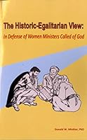 The Historic-Egalitarian View: In Defense of Women Ministers Called of God 1736279432 Book Cover