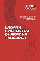 LAGAAN SWATANTRA BHARAT KA - VOLUME I: STATE LEVEL DECEIT OF BRITISH ERA NAZUL LAND LEASE HOLDERS B0G25V8VH2 Book Cover