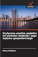 Krytyczna analiza podatku od wartosci dodanej i jego wplywu gospodarczego 6209274803 Book Cover
