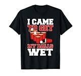 I Came To Get My Balls Wet Beer Pong Champion Drinking Funny T-Shirt