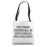 Unattended Children Will Be Given Espresso And A Free Puppy Tote Bag