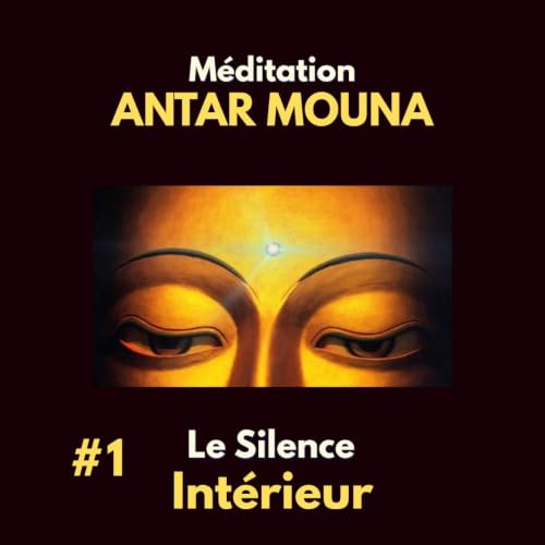 ANTAR MOUNA m&eacute;ditation du silence int&eacute;rieur d&eacute;but &eacute;tape 1