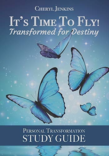 It's Time to Fly! Transformed for Destiny: Personal Transformation Study Guide
