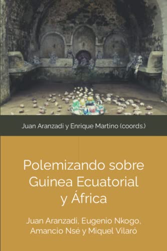 Polemizando sobre Guinea Ecuatorial y África: Juan Aranzadi, Eugenio Nkogo, Amancio Nse y Miquel Vilaró (Spanish Edition)