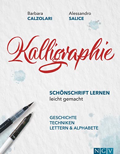 Kalligraphie - Schönschrift lernen leicht gemacht: Geschichte, Techniken, Lettern & Alphabete