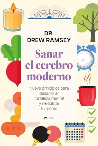 Sanar el cerebro moderno: Nueve principios para desarrollar fortaleza mental y revitalizar tu mente (Divulgación)