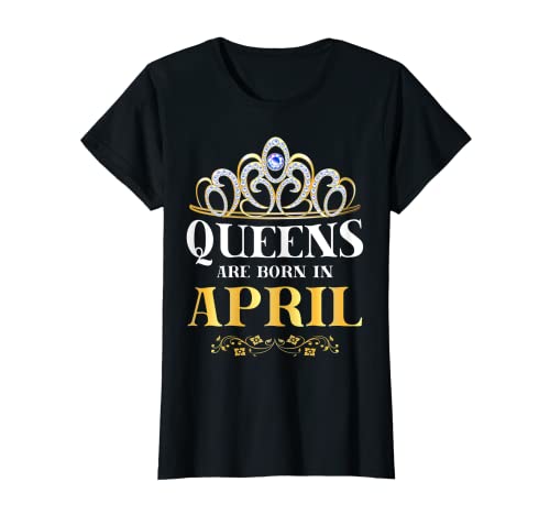 Las reinas nacen en el cumpleaños de abril Camiseta