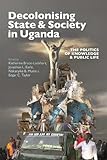 Decolonising State and Society in Uganda: The Politics of Knowledge and Public Life (Eastern Africa, 55) - Herausgeber: Katherine Bruce-lockhart, Jonathon L. Earle, Nakanyike B. Musisi, Edgar C. Taylor Mitwirkende: Tushabe Wa Tushabe 